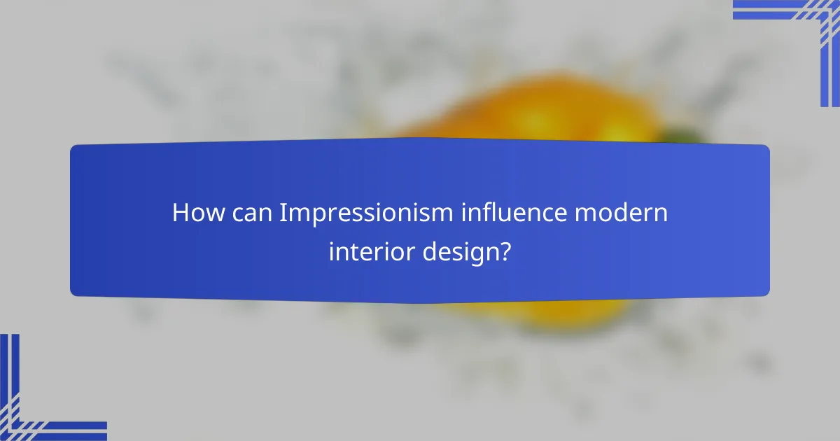 How can Impressionism influence modern interior design?