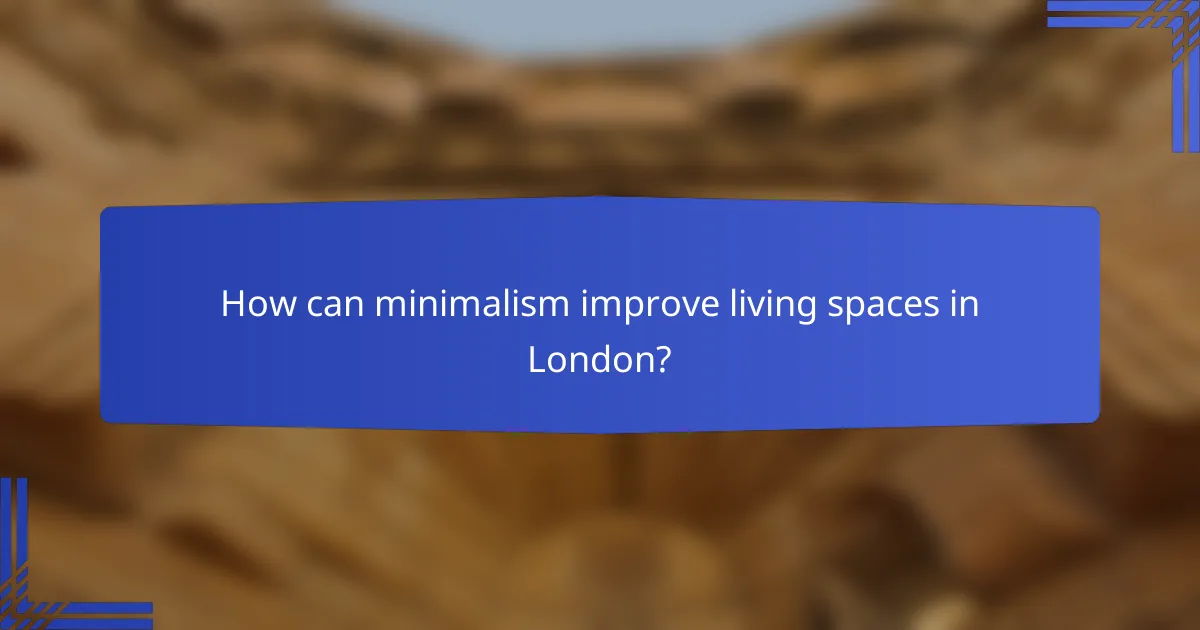 How can minimalism improve living spaces in London?