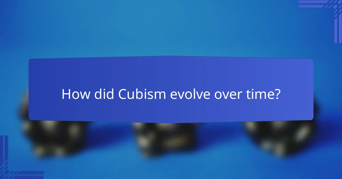 How did Cubism evolve over time?