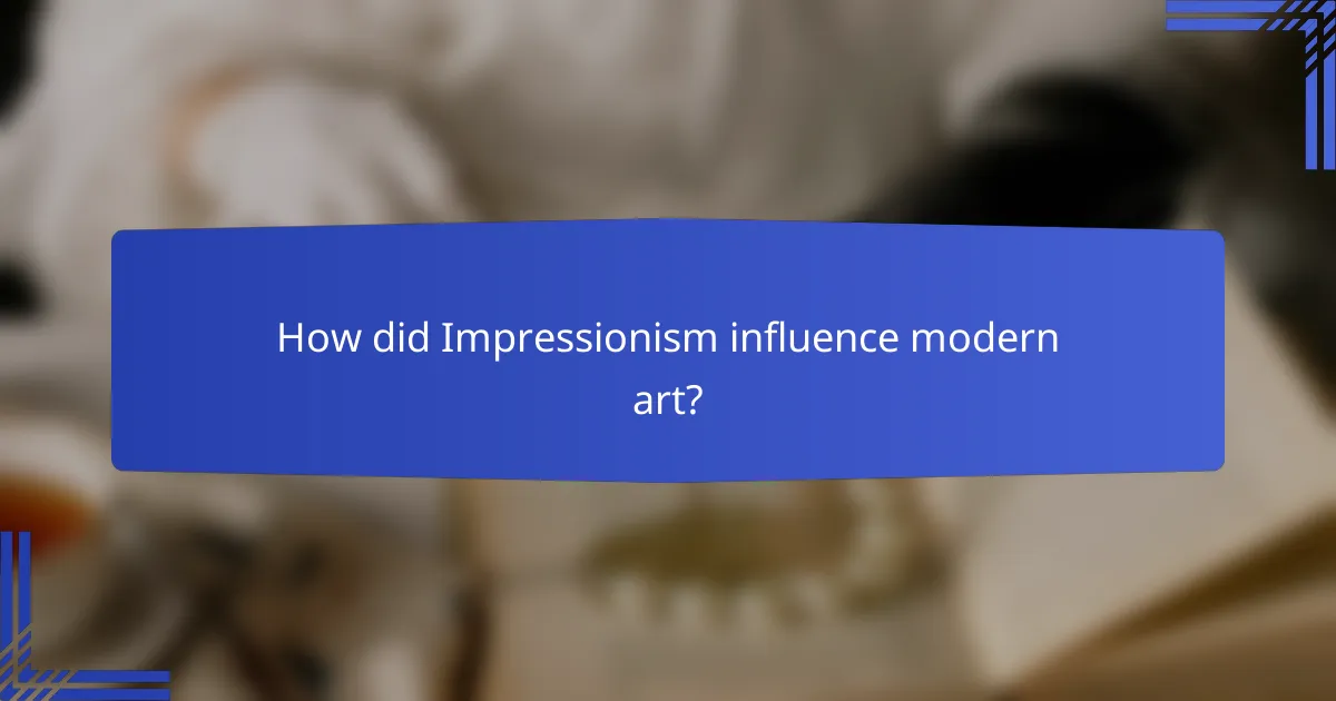 How did Impressionism influence modern art?