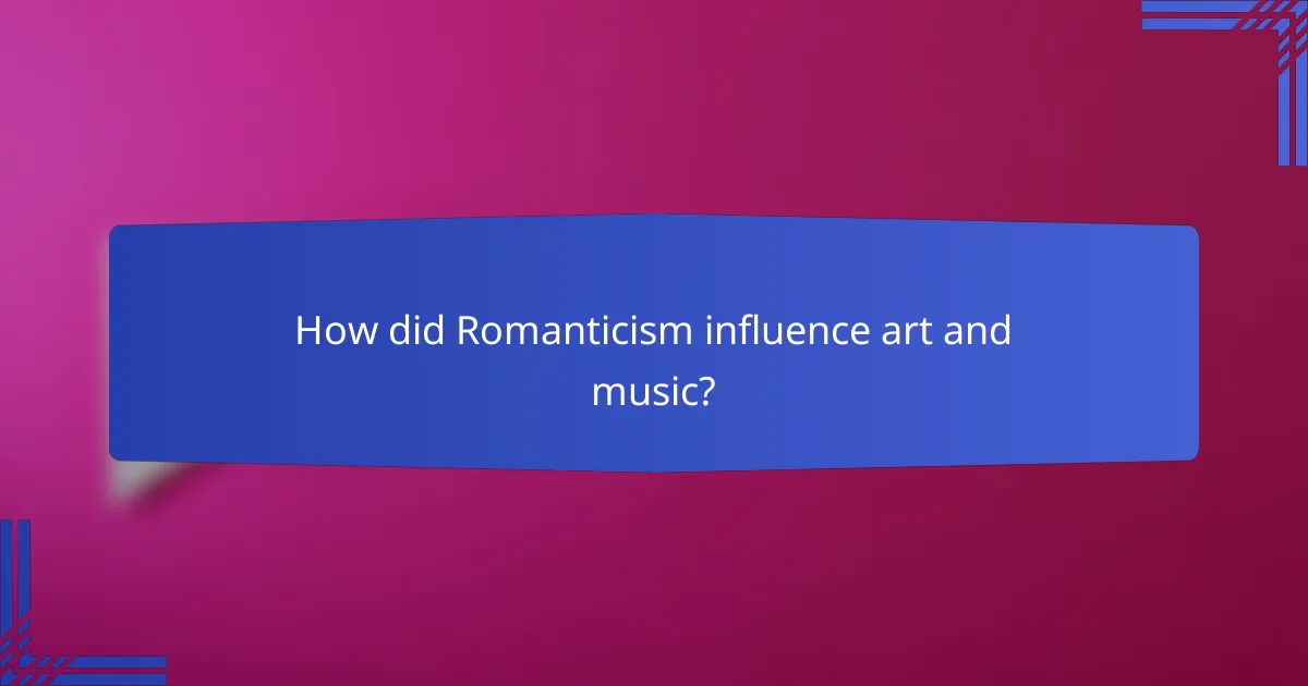 How did Romanticism influence art and music?