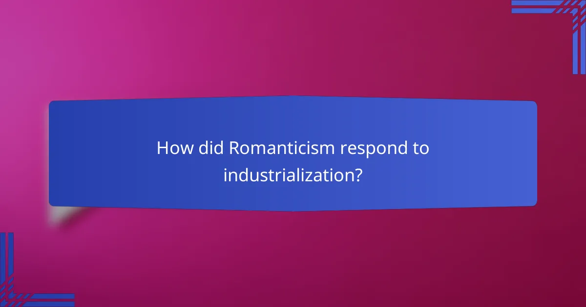 How did Romanticism respond to industrialization?