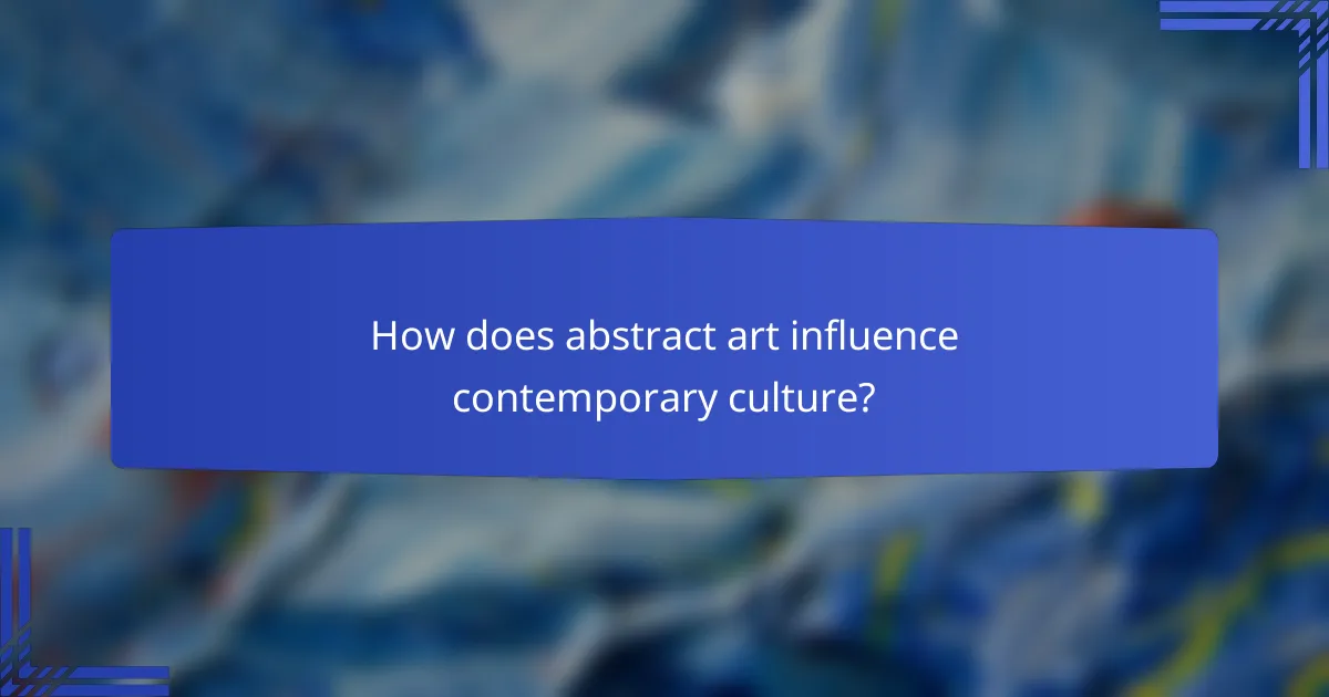 How does abstract art influence contemporary culture?