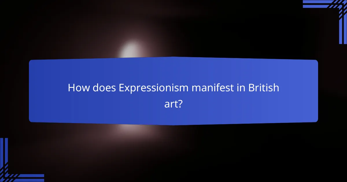 How does Expressionism manifest in British art?