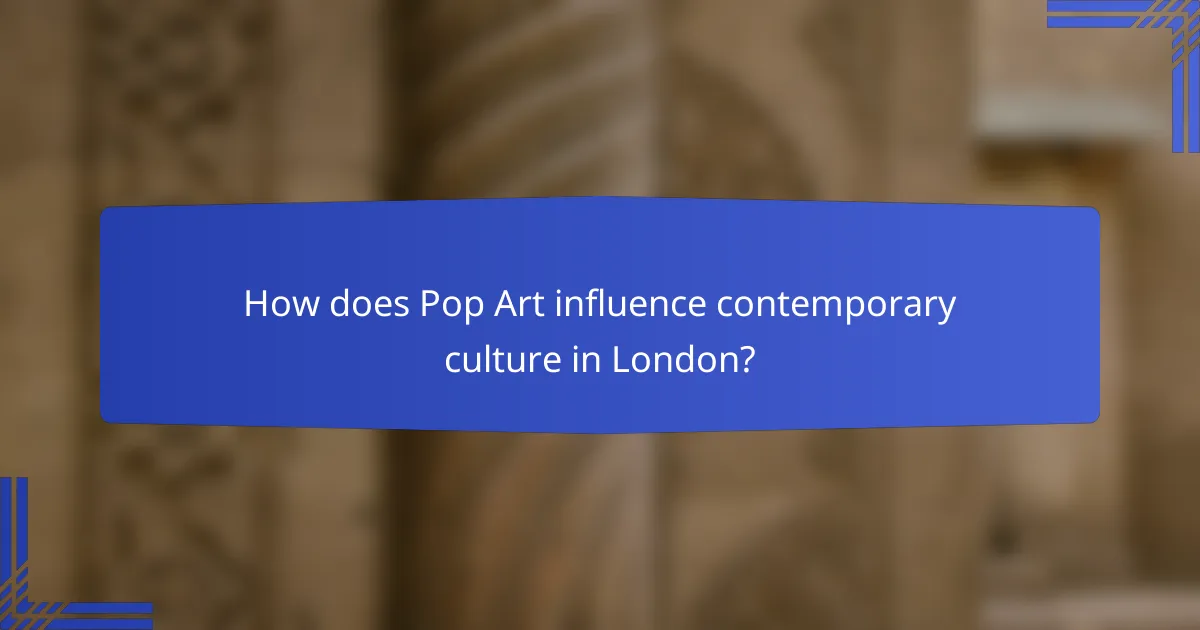 How does Pop Art influence contemporary culture in London?