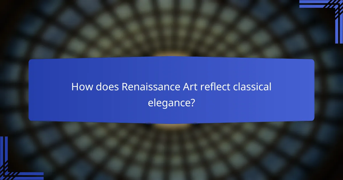How does Renaissance Art reflect classical elegance?