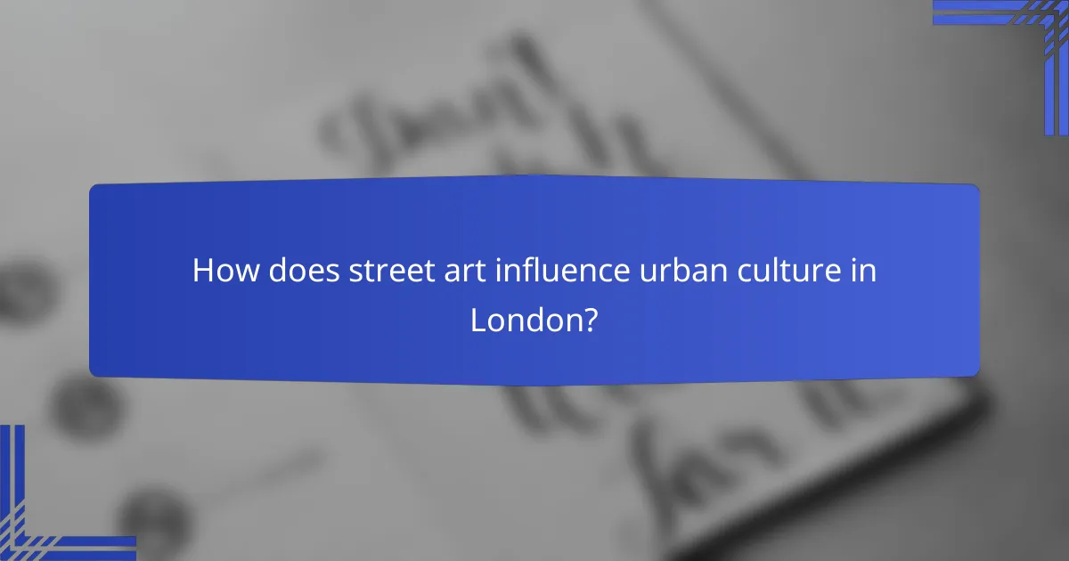 How does street art influence urban culture in London?