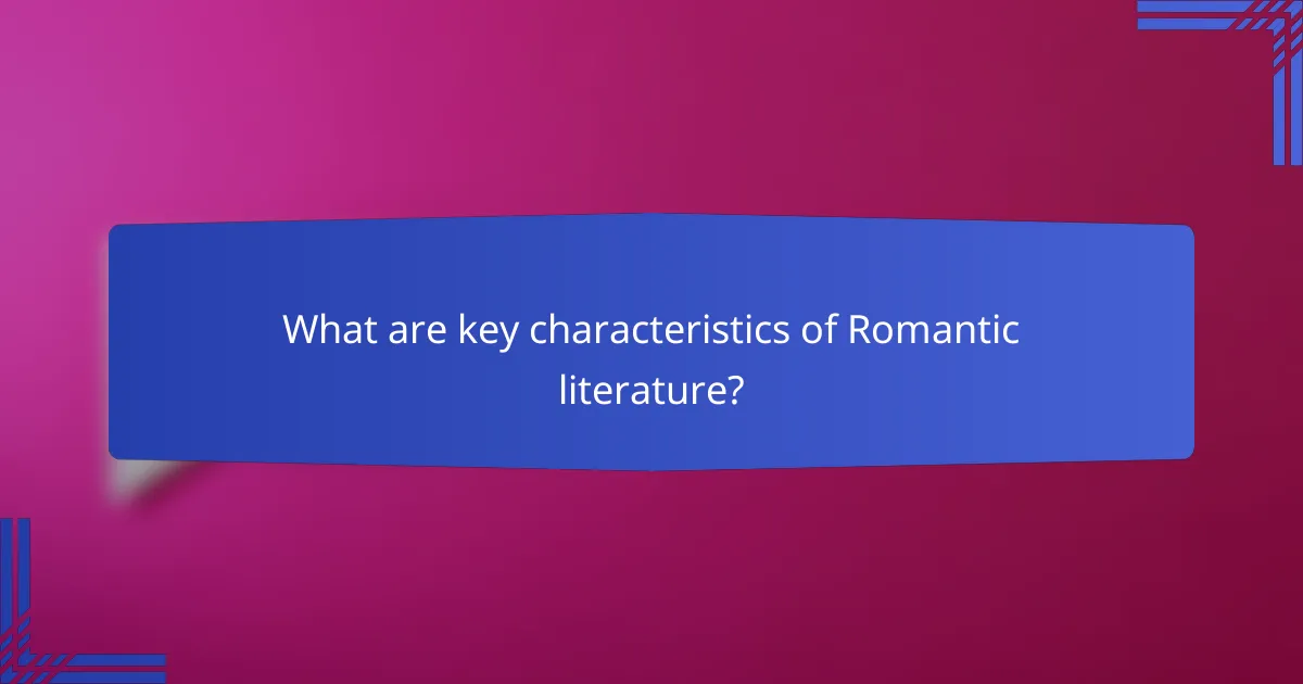 What are key characteristics of Romantic literature?
