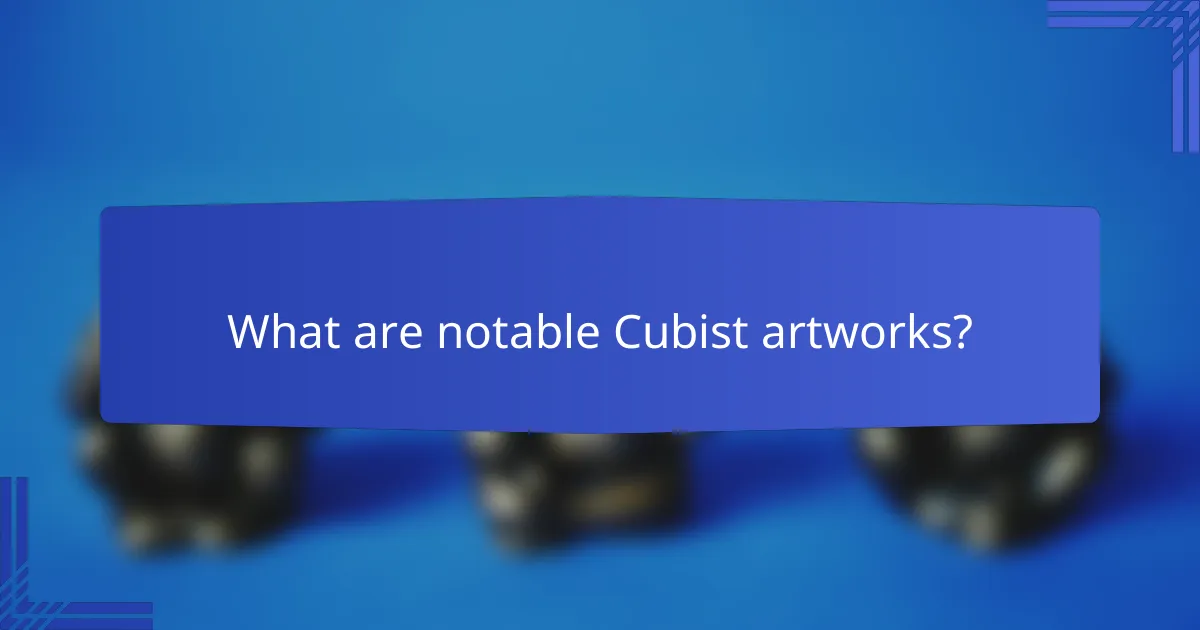 What are notable Cubist artworks?