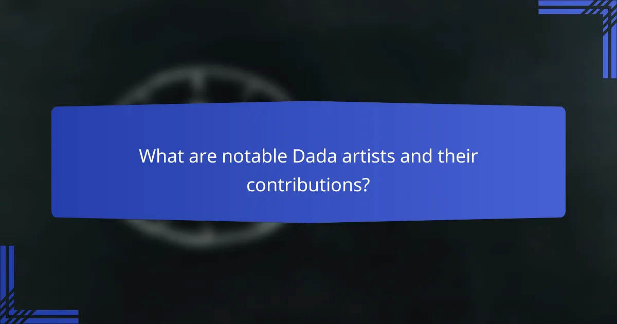 What are notable Dada artists and their contributions?