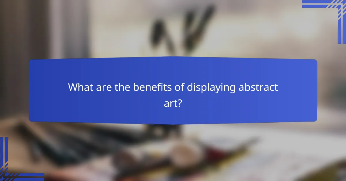 What are the benefits of displaying abstract art?
