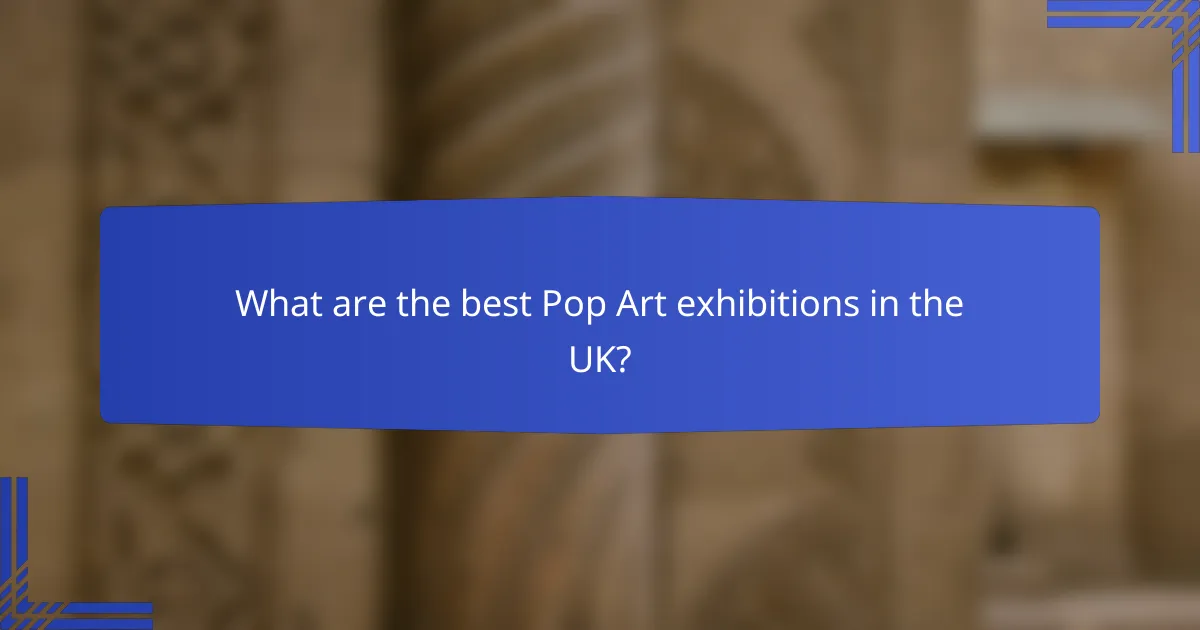 What are the best Pop Art exhibitions in the UK?