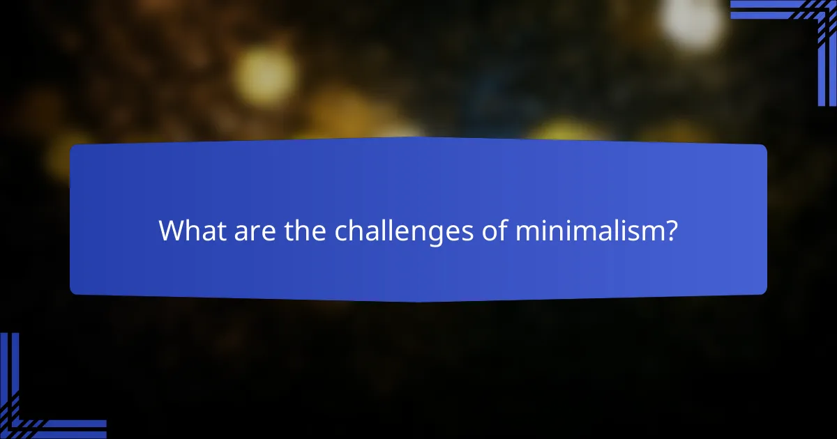 What are the challenges of minimalism?