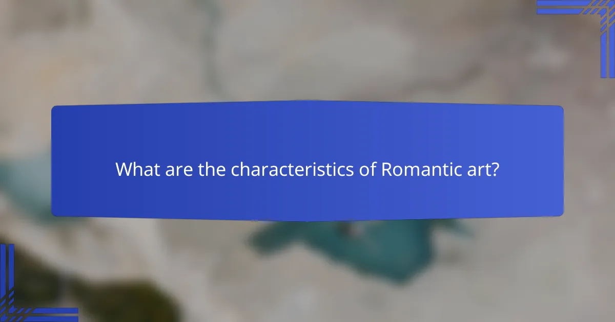 What are the characteristics of Romantic art?