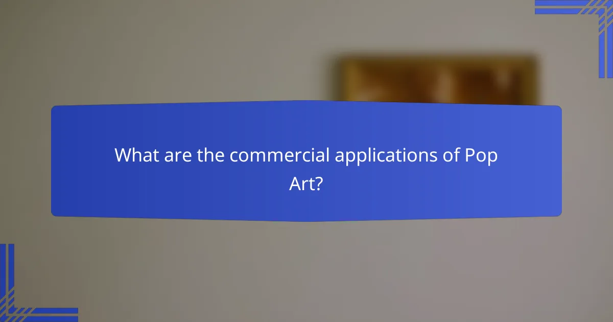 What are the commercial applications of Pop Art?