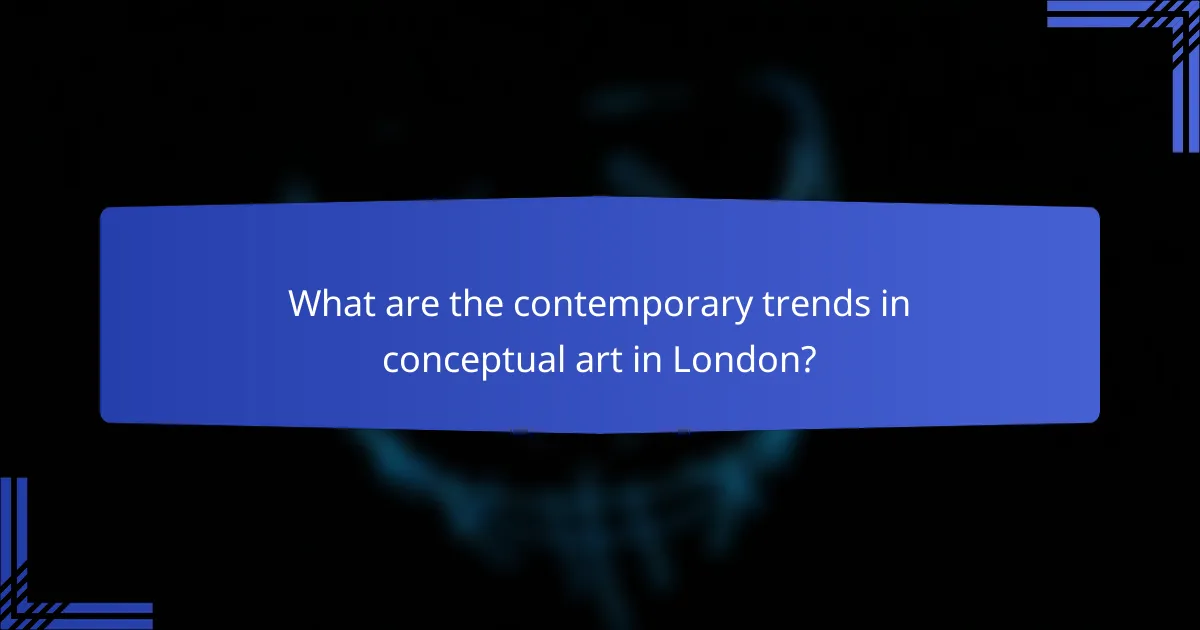 What are the contemporary trends in conceptual art in London?