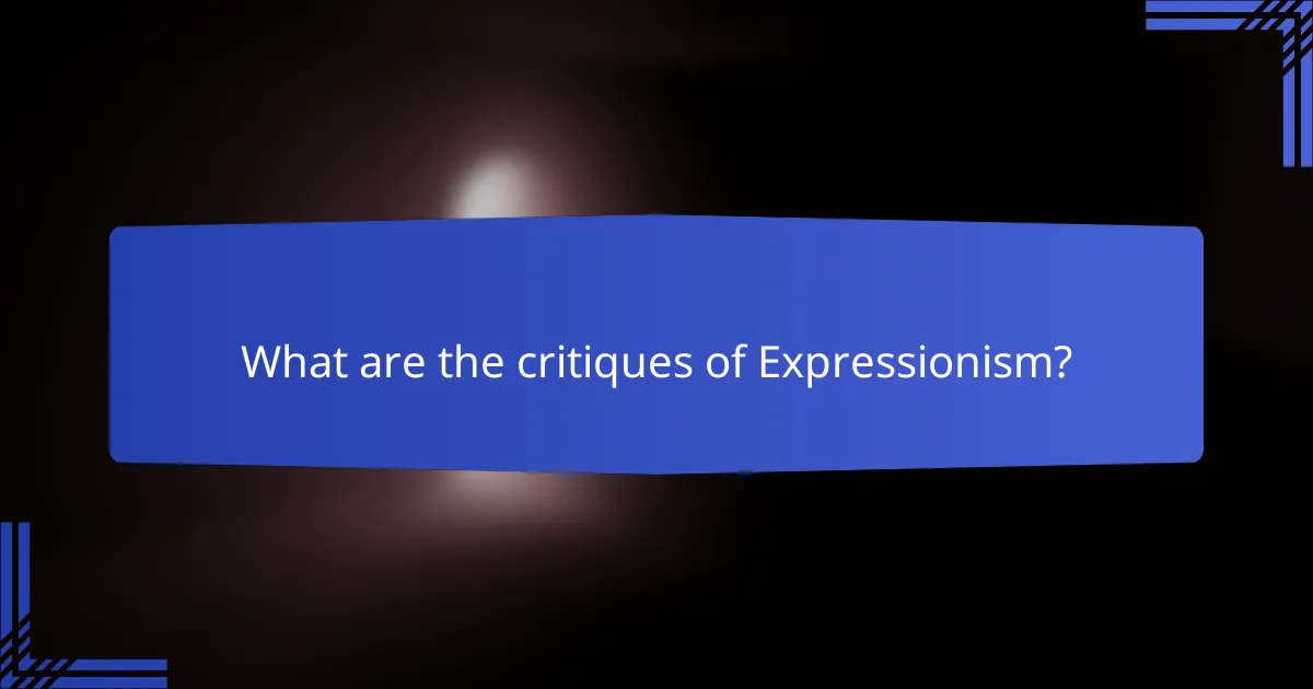 What are the critiques of Expressionism?