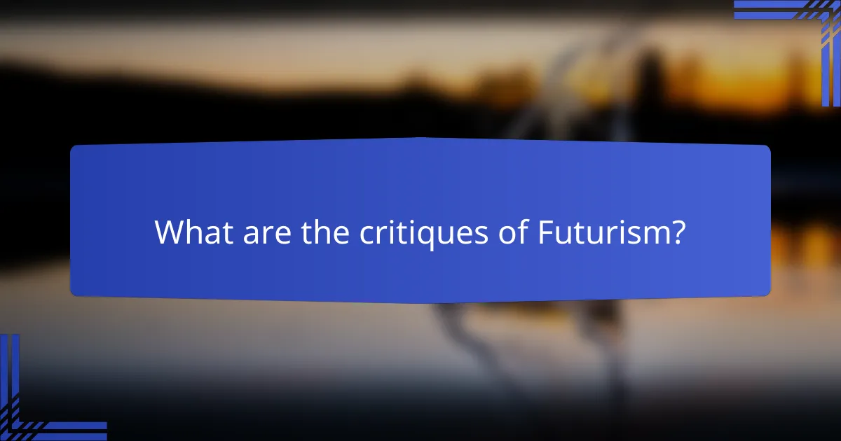 What are the critiques of Futurism?