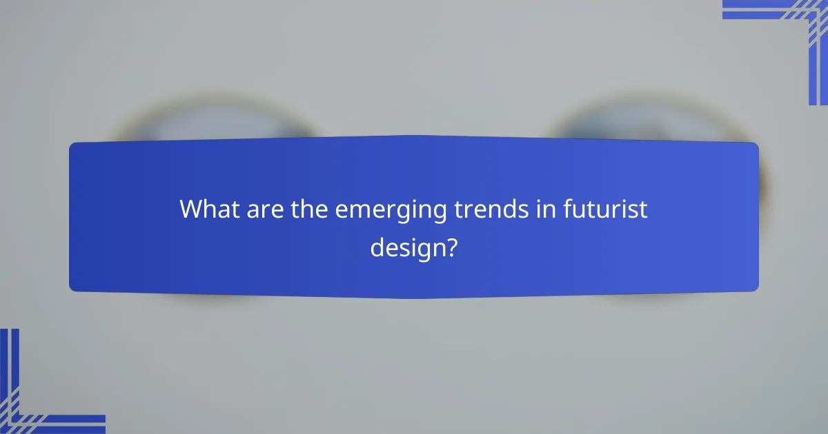 What are the emerging trends in futurist design?