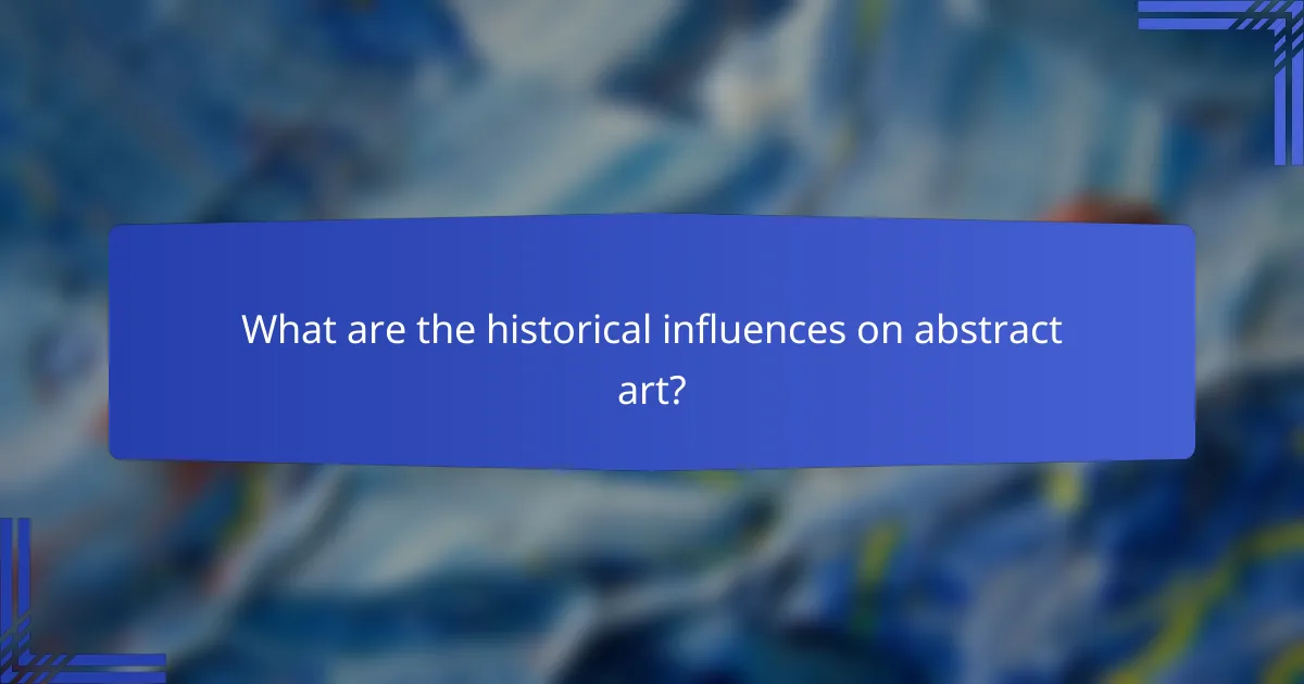 What are the historical influences on abstract art?