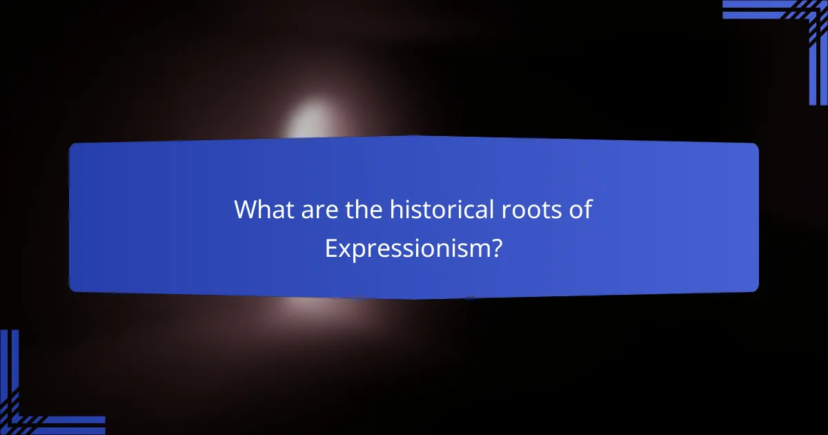 What are the historical roots of Expressionism?