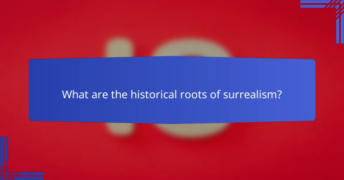 What are the historical roots of surrealism?