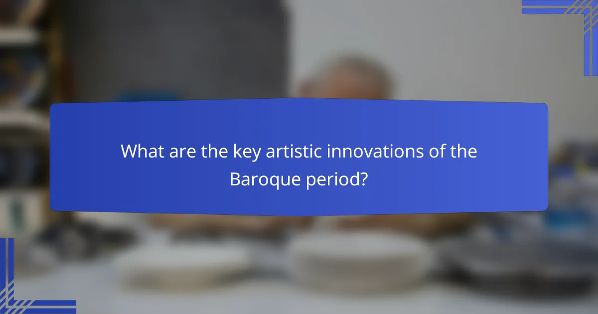 What are the key artistic innovations of the Baroque period?
