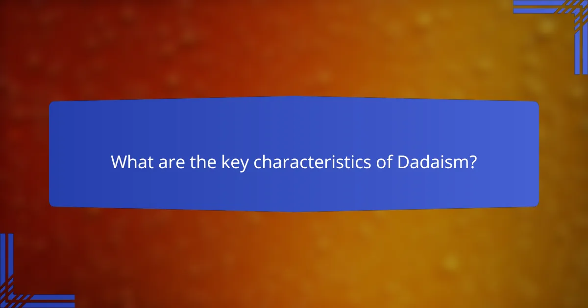What are the key characteristics of Dadaism?
