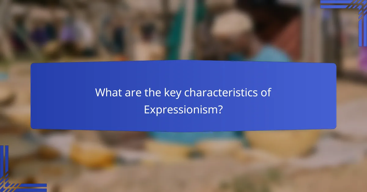 What are the key characteristics of Expressionism?