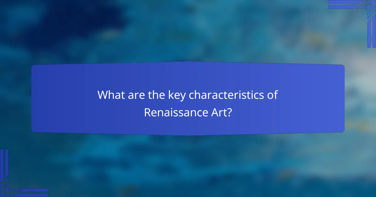 What are the key characteristics of Renaissance Art?