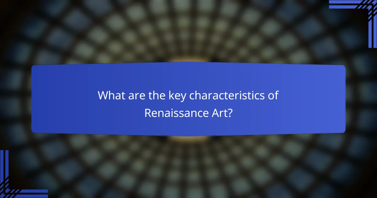 What are the key characteristics of Renaissance Art?