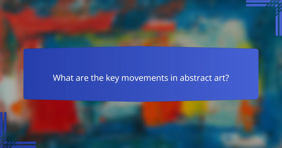 What are the key movements in abstract art?