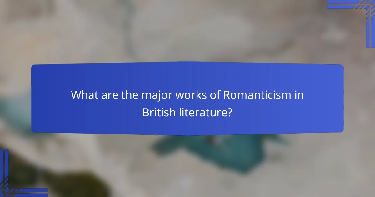What are the major works of Romanticism in British literature?