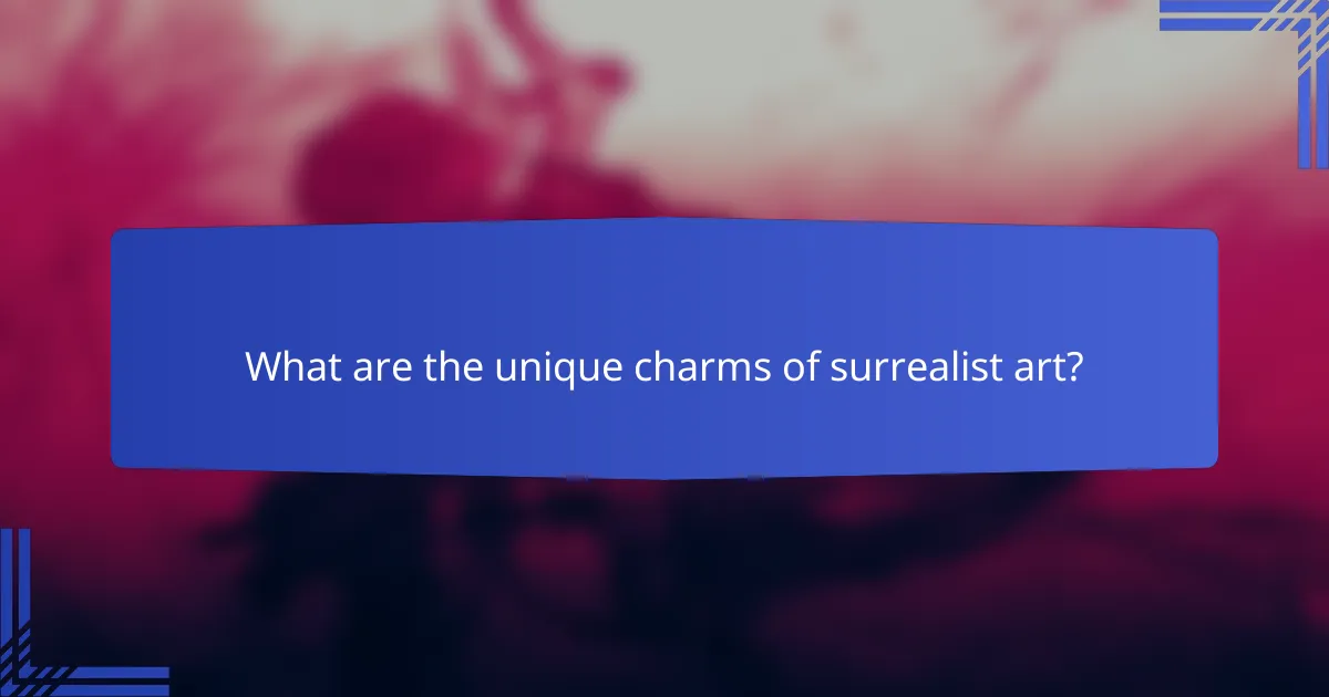 What are the unique charms of surrealist art?