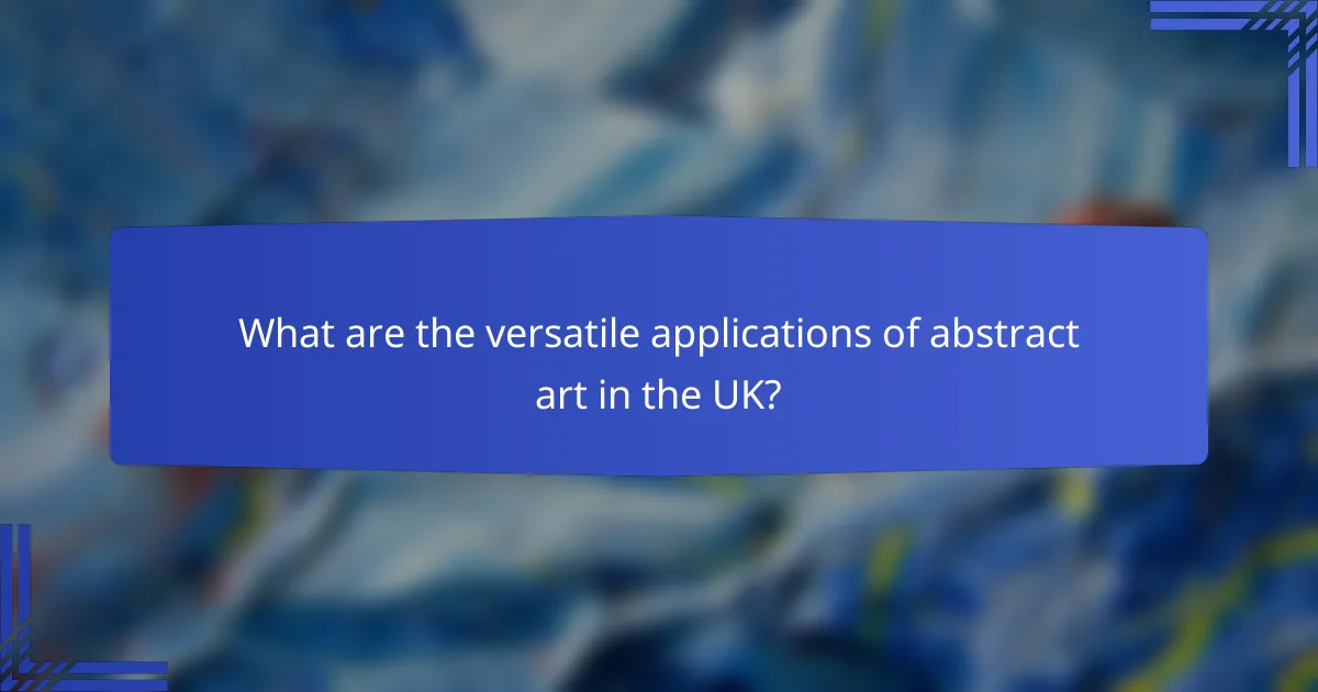 What are the versatile applications of abstract art in the UK?