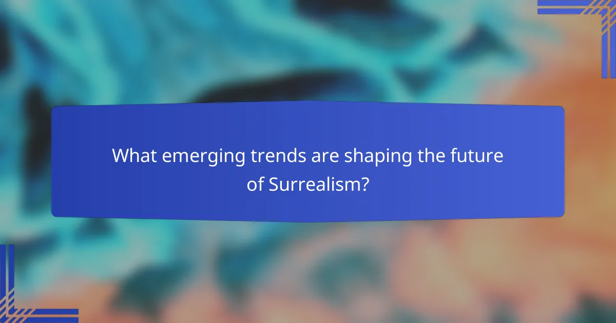 What emerging trends are shaping the future of Surrealism?