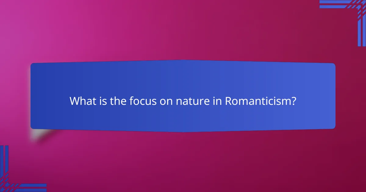 What is the focus on nature in Romanticism?
