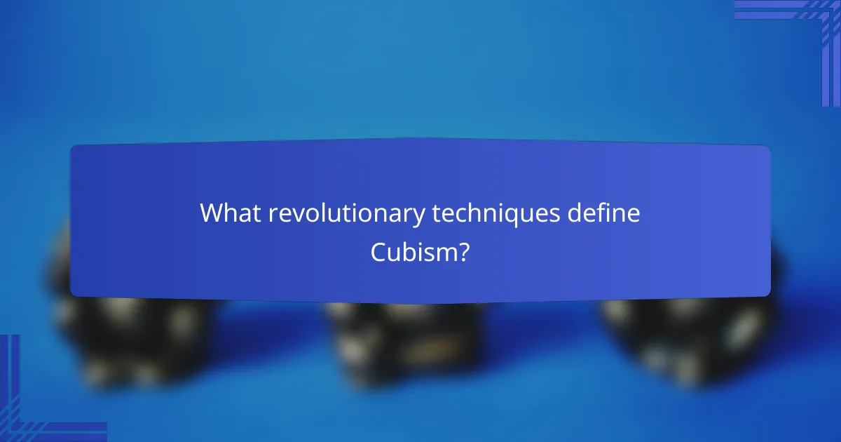What revolutionary techniques define Cubism?