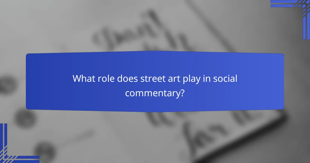 What role does street art play in social commentary?