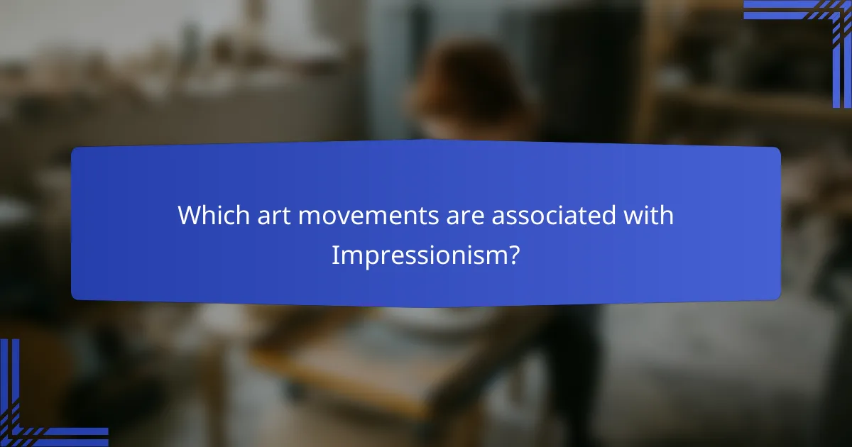 Which art movements are associated with Impressionism?