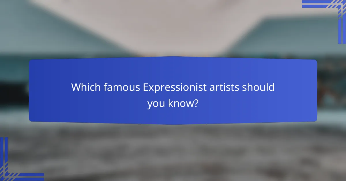 Which famous Expressionist artists should you know?