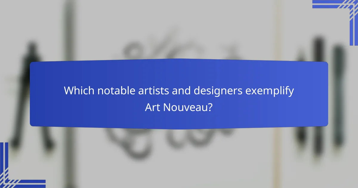 Which notable artists and designers exemplify Art Nouveau?