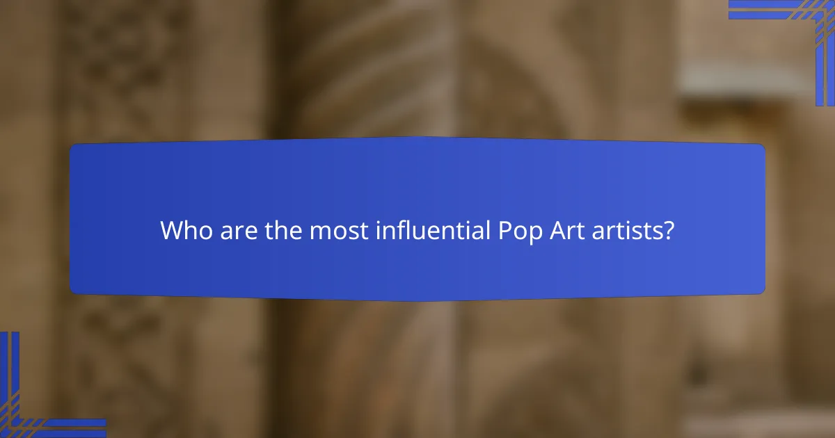 Who are the most influential Pop Art artists?